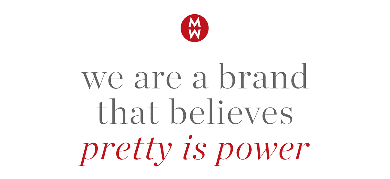 we are a brand that believes pretty is power