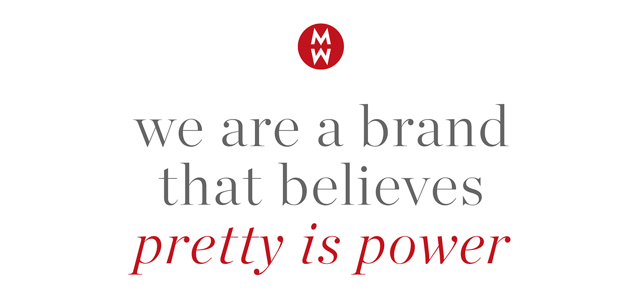 we are a brand made by women, for women, that believes pretty is power, inspiring style & celebrating milestones